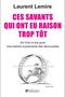 Ces savants qui ont eu raison trop tôt