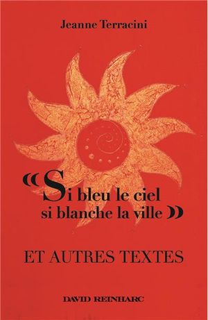 Si bleu le ciel, si blanche la ville et autres textes