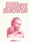 Goodbye Bukowski