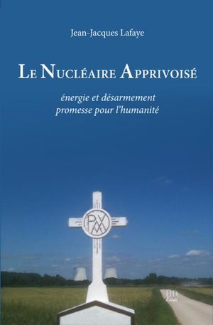 Le nucléaire apprivoisé : énergie et désarmement, promesse pour l'humanité