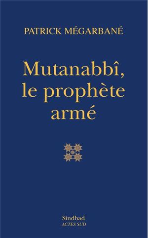 Mutanabbî, le prophète armé