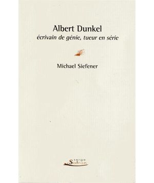 Albert Dunkel, écrivain de génie, tueur en serie