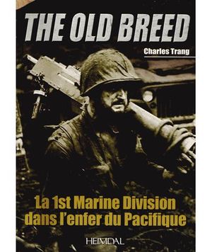 The old breed : la 1st marine division dans l'enfer du Pacifique