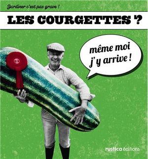 Les courgettes ? Même moi j'y arrive !