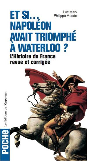 Et si Napoléon avait triomphé à Waterloo ?