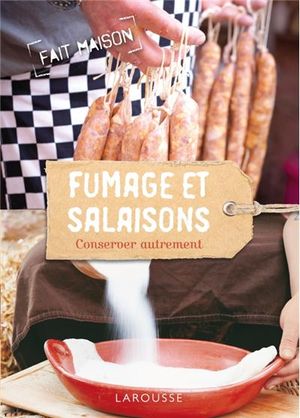 Fumage et salaisons - conserver autrement