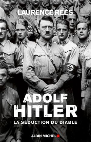 Adolf Hitler ou la séduction du diable