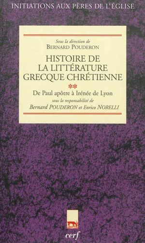 Histoire de la littérature grecque chrétienne, de Paul apôtre à l'Irénée de Lyon