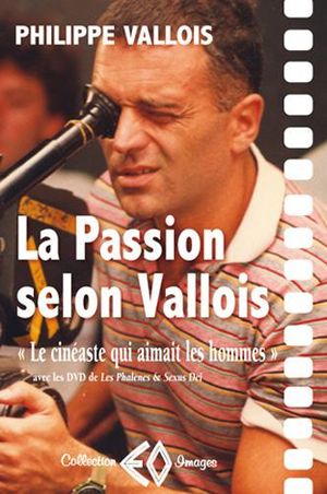 La Passion selon Vallois : le cinéaste qui aimait les hommes