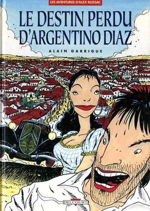 Le Destin perdu d'Argentino Diaz - Les Aventures d'Alex Russac, tome 1