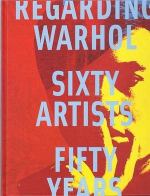 Regarding Warhol sixty artists fifty years