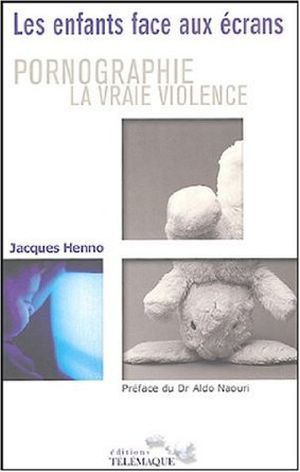 Pornographie la vraie violence ? : les enfants face aux écrans