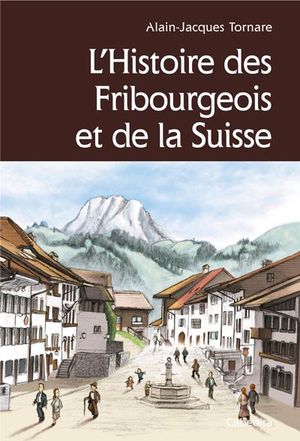 L'histoire des fribourgeois et de la Suisse