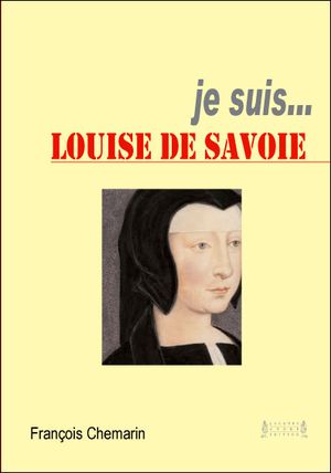 Je suis... Louise de Savoie