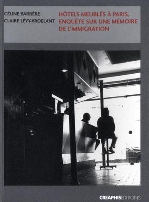 Hôtels meublés à Paris : enquêtes sur une mémoire de l'immigration