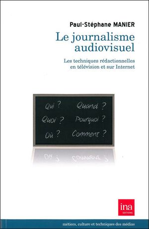 Le journalisme audiovisuel : les techniques et pratiques rédactionnelles en télévision et sur Internet