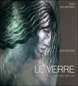 Le verre. Art & Design XIXe-XXIe siècles