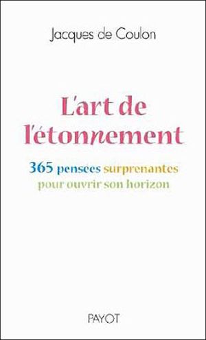 L'art de l'étonnement : 365 pensées surprenantes pour ouvrir son horizon