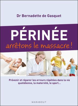 Périnée, arrêtons le massacre !