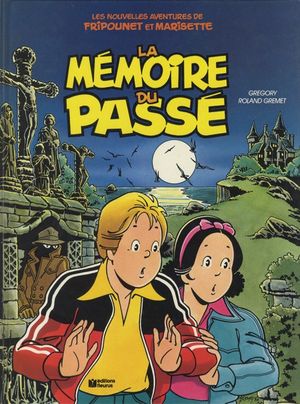 La Mémoire du passé - Les nouvelles aventures de Fripounet et Marisette, tome 1