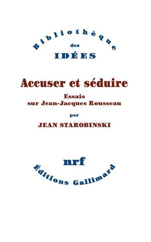 Accuser et séduire : essais sur Jean-Jacques Rousseau
