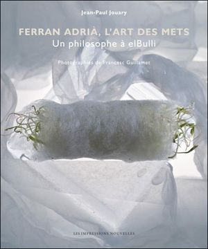 Ferran Adria : l'art des mets
