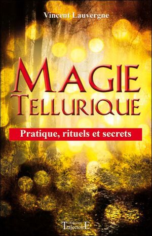 Magie Tellurique - Pratique, rituels et secrets