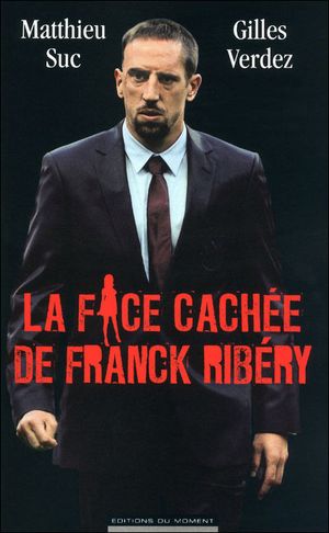 La face cachée de Franck Ribéry