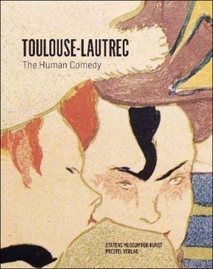 Henri de Toulouse-Lautrec : the human comedy