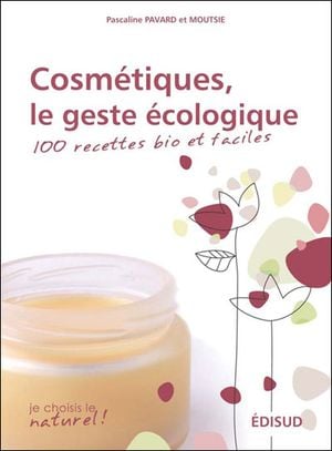 Cosmétiques écologiques : 100 recettes bio, faciles et économiques