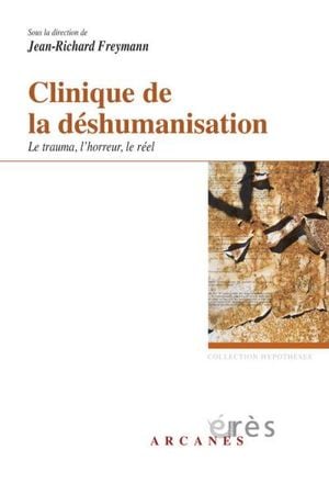 Clinique de la déshumanisation : le trauma, l'horreur, le réel