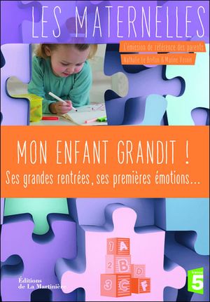 Mon enfant grandit ! : ses grandes rentrés, ses premières émotions...