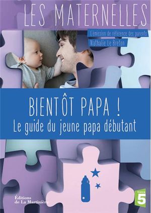 Bientôt papa ! : le guide du papa débutant