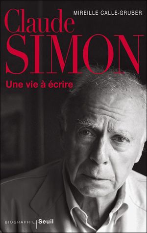 Claude Simon, une vie à écrire