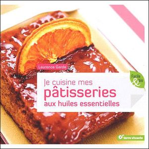 Je cuisine mes pâtisseries aux huiles essentielles