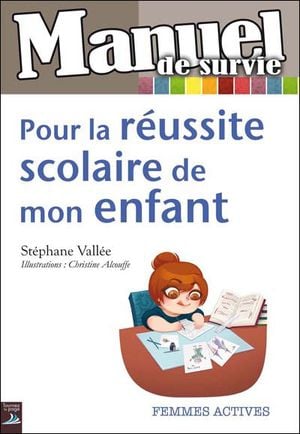 Manuel de survie pour la réussite scolaire de mon enfant