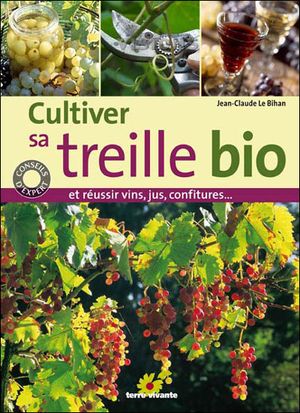 Cultiver sa treille bio : et réussir vin, jus, confitures...