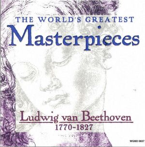 World's Greatest Masterpieces: Ludwig van Beethoven (1770-1827)