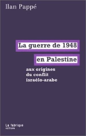 La guerre de 1948 en Palestine : Aux origines du conflit Israélo-Arabe