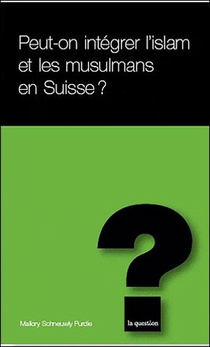 Peut-on intégrer l'islam et les musulmans en Suisse ?