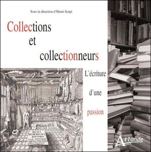 Collections et collectionneurs : l'écriture d'une passion