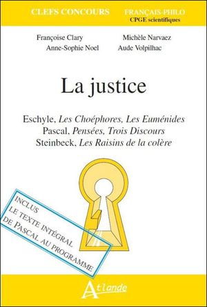 La justice : Eschyle, Les euménides - Pascal, Pensées - Steinbeck, Les Raisins de la colère