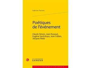 Poétiques de l'évènement : Claude Simon, Jean Rouaud, Eugène Savitzkaya, Jean Follain, Jacques Réda