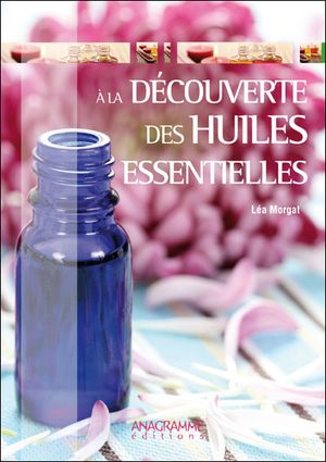 A la découverte des huiles essentielles