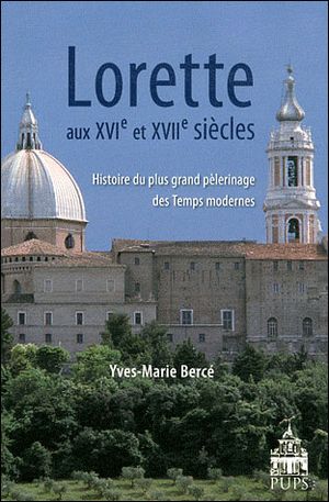Lorette aux XVI ième et XVII ième siècles, histoire du plus grand pélerinage des temps modernes