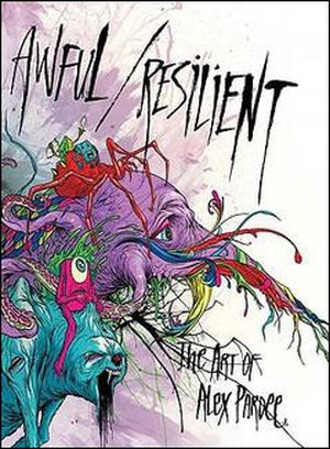 Awful Resilient The Art of Alex Pardee