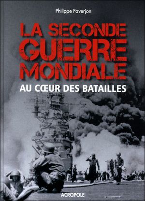 La Seconde Guerre Mondiale au coeur des batailles