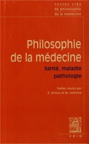 Textes clés de philosophie de la médecine. Vol II: Santé, maladie, pathologie