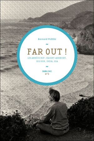 Far Out! Les années Hip : Haight-Ashbury, Big Sur, India, Goa