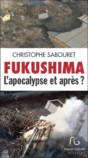 Fukushima : l'apocalypse, et après ?